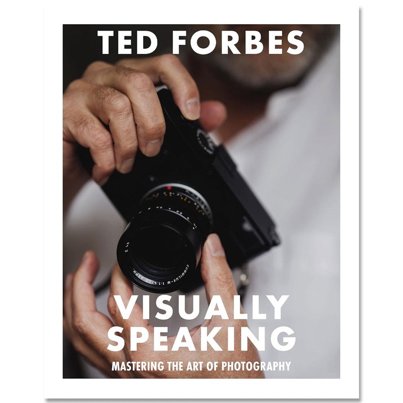 Ted Forbes: Visually Speaking: Mastering Photography as a Visual Language