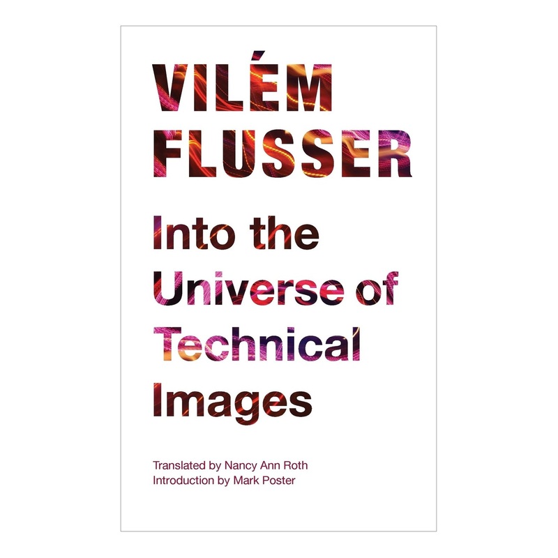 Vilm Flusser: Into the Universe of Technical Images